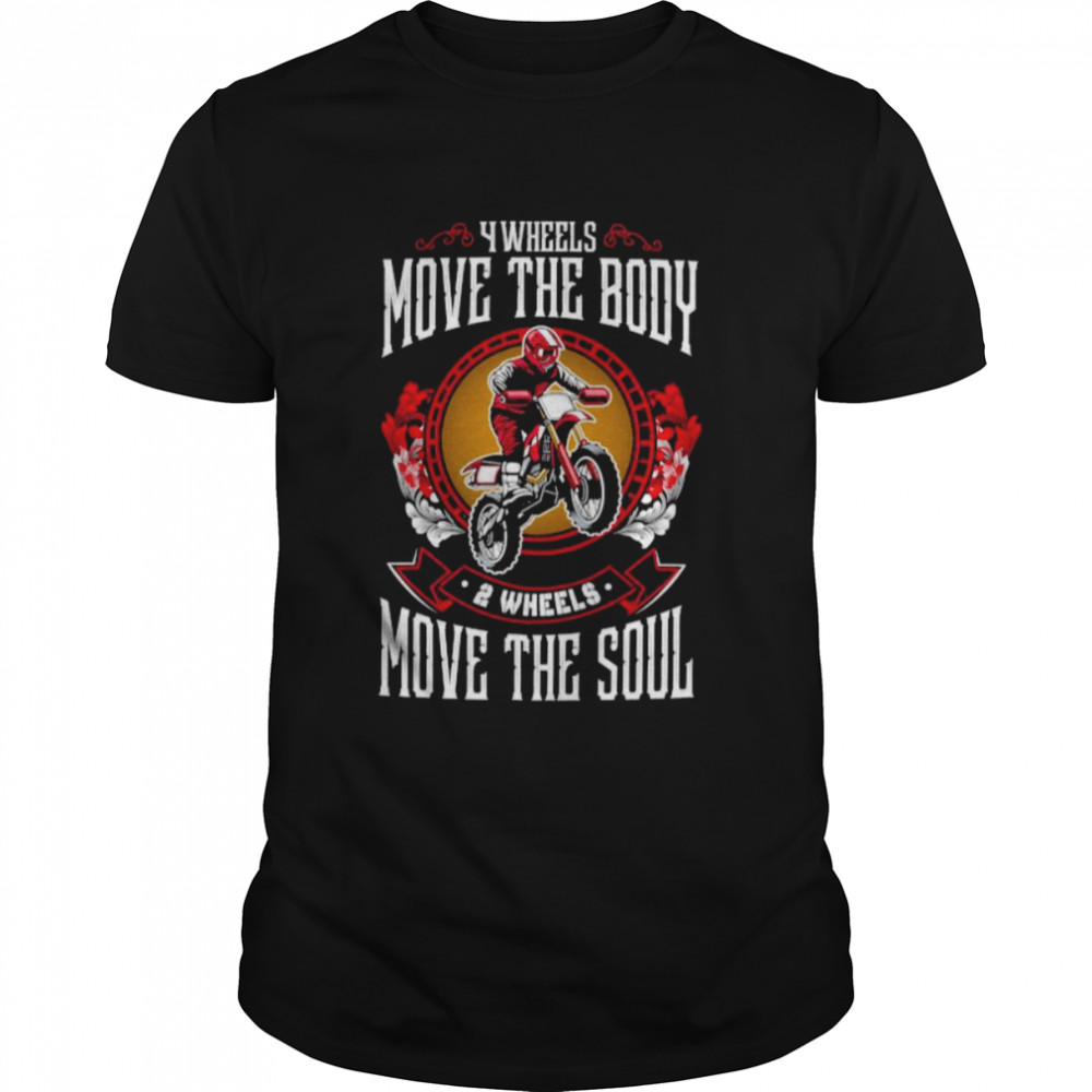 Wheels Move The Body 2 Wheels Move The Soul Motorbike Shirt