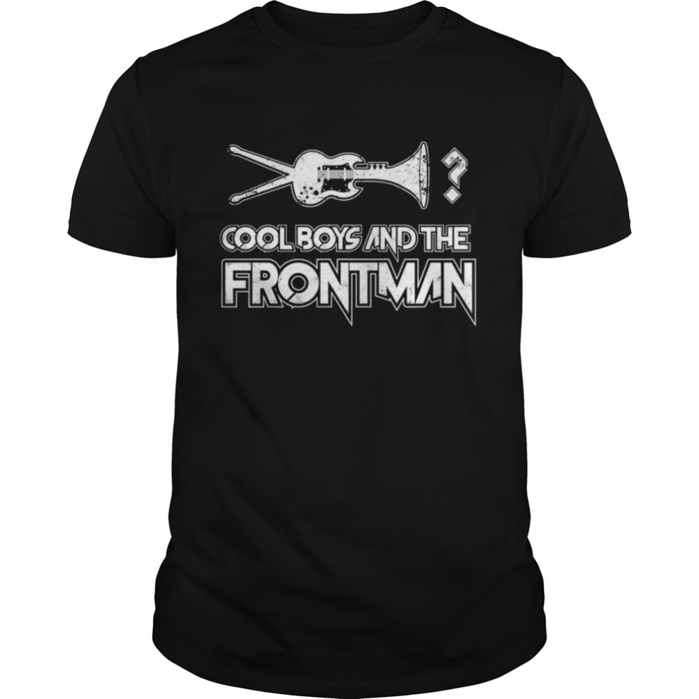 Cool boys and the frontman shirt