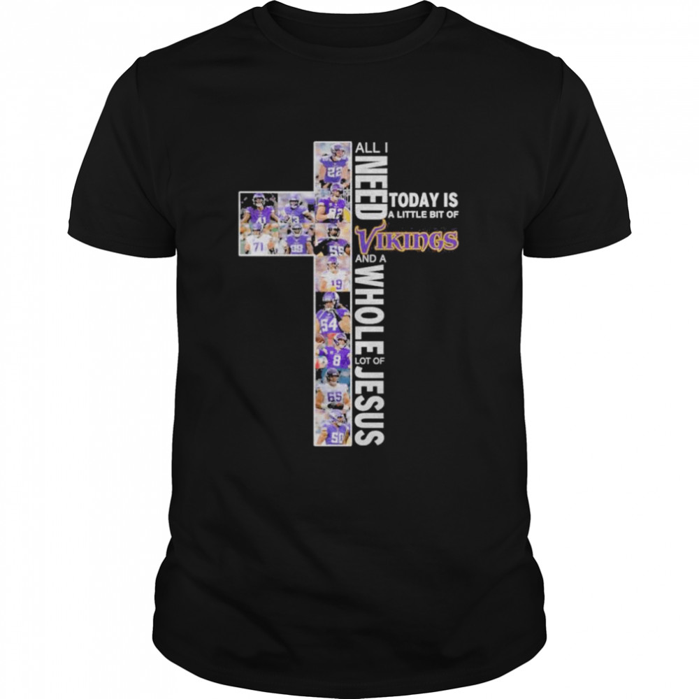 2022 All I need to day is a little bit of Minnesota Vikings and a whole lot of Jesus shirt