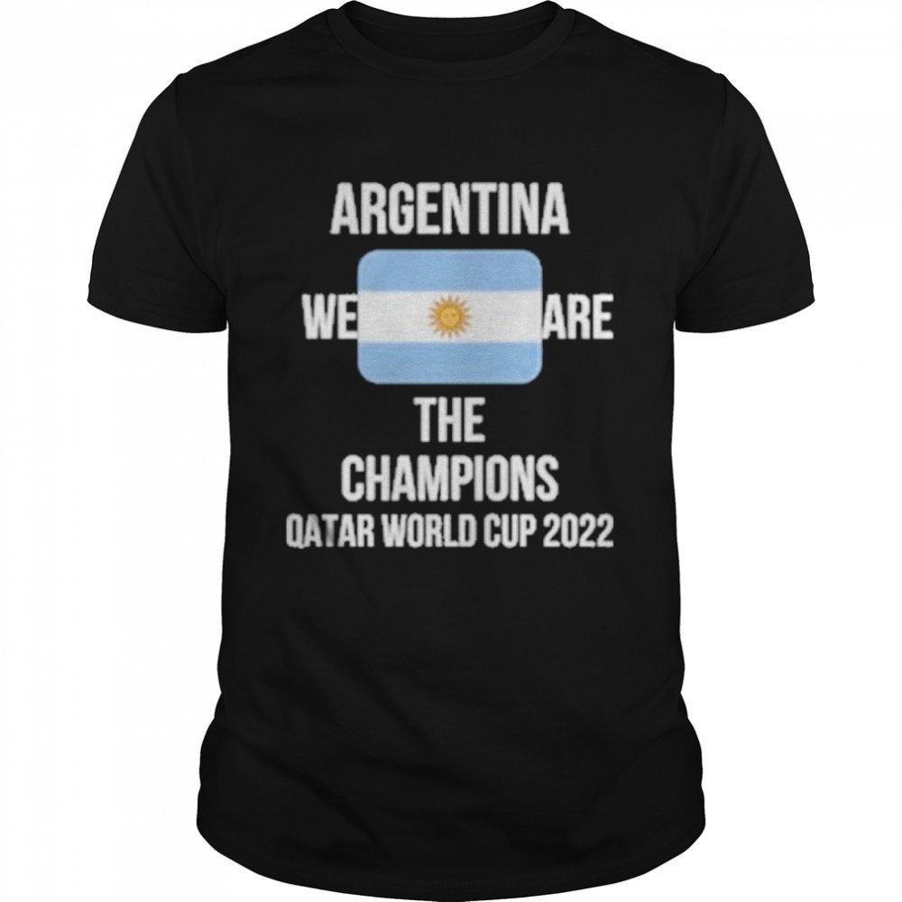 Argentina We Are The Champions Qatar World Cup 2022 Shirts