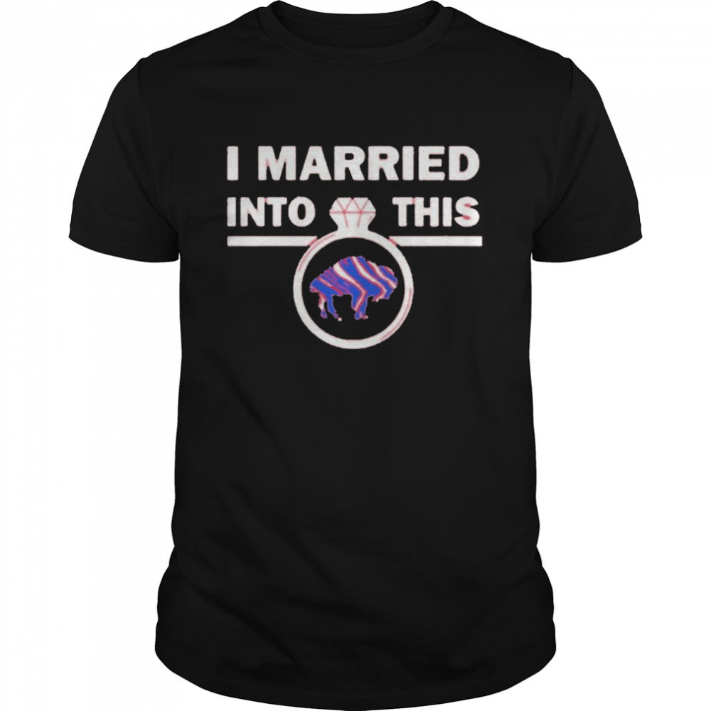 i married into this ring Buffalo Bills shirt