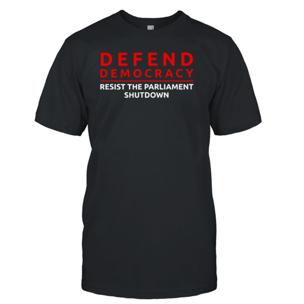 Defend Democracy Resist The Parliament Shutdown Shirt