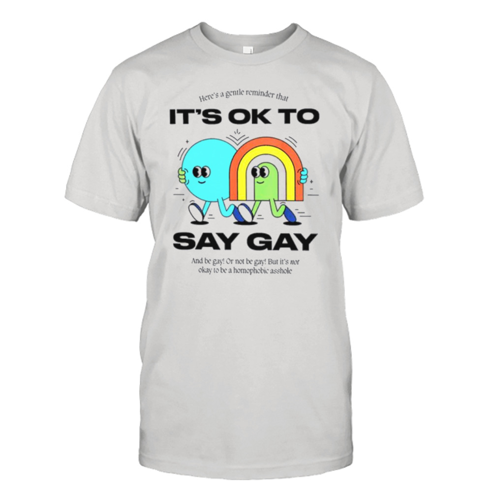 LGBTQ Here’s A Gentle Reminder That It’s Ok To Say Gay Shirt