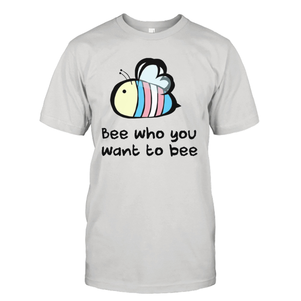 Trans Pride Bee Who You Want To Bee Lgbtq Pride Month shirt
