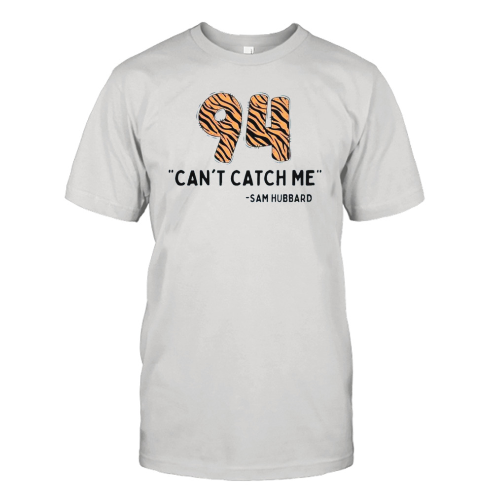 Can't Catch Me Sam Hubbard Cincinnati Bengals Shirt - KING TEE STORE