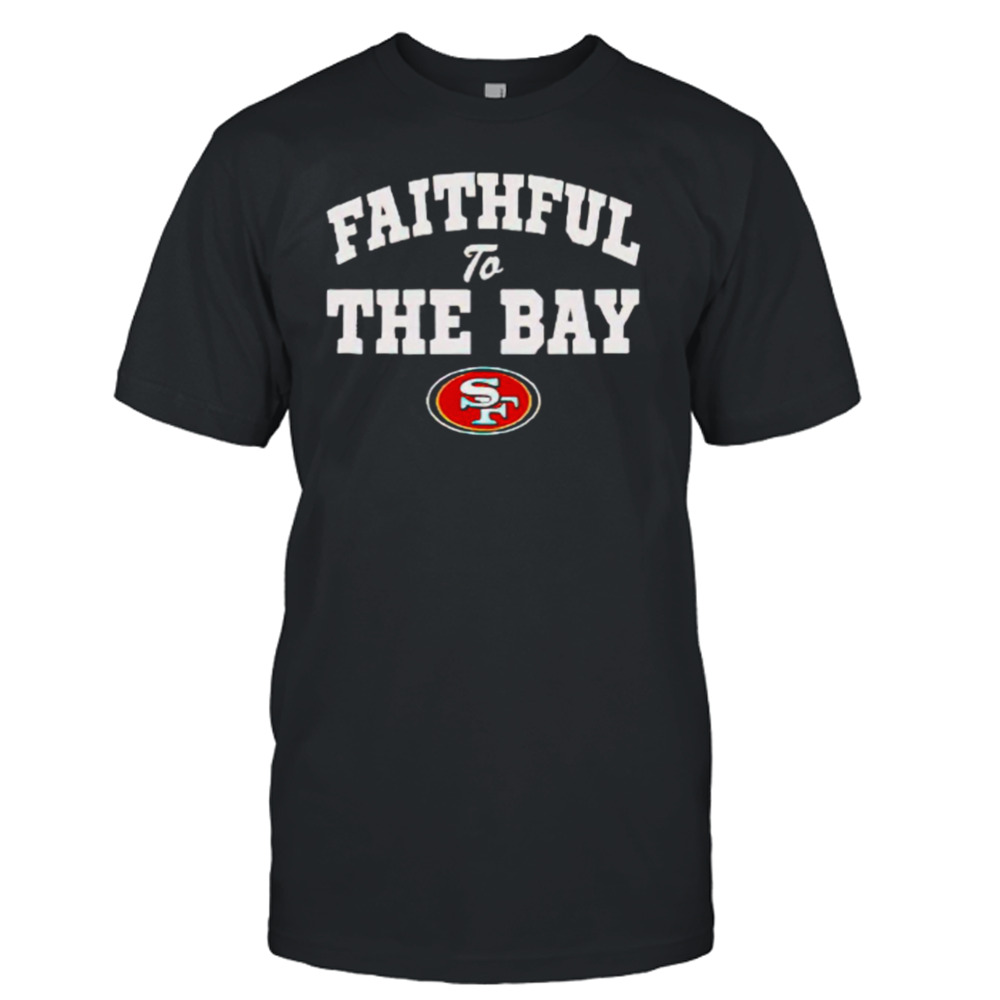 San Francisco 49ers faithful to the bay shirt, hoodie, sweater and