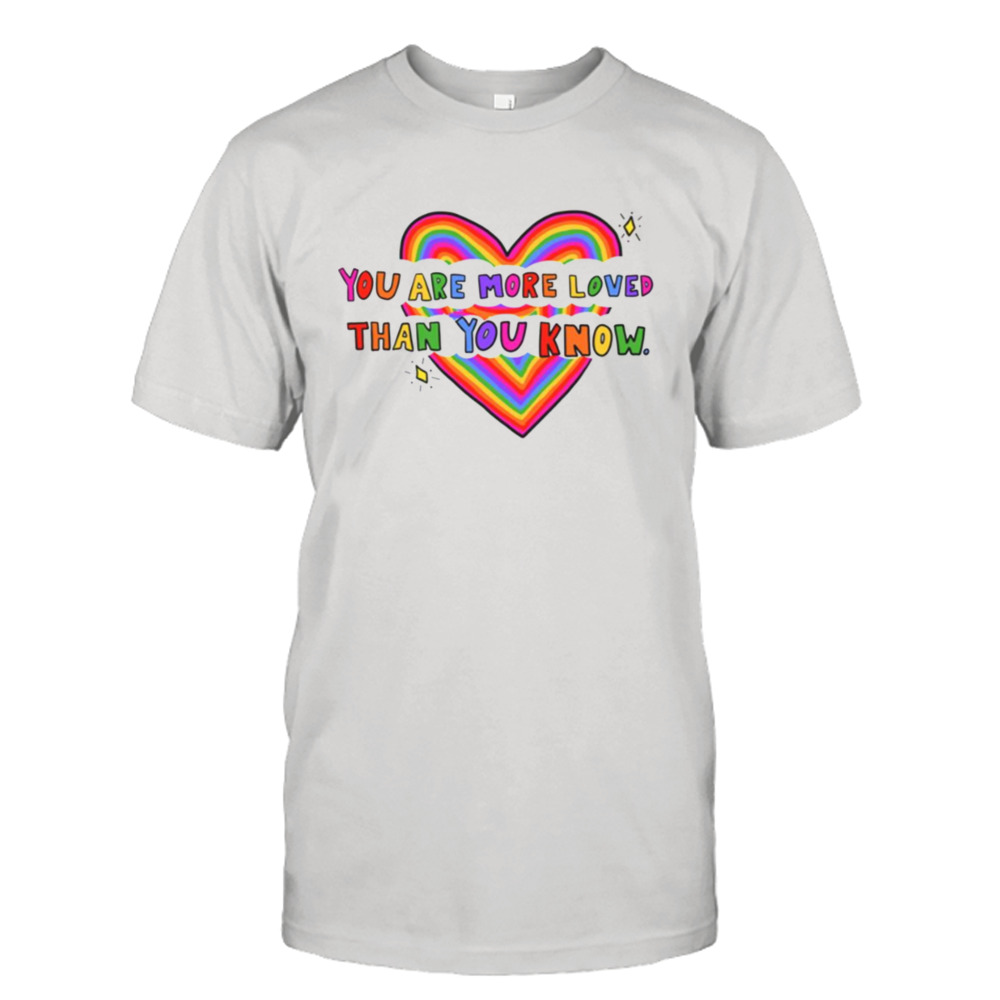You Are More Loved Lgbtq Pride Month shirt