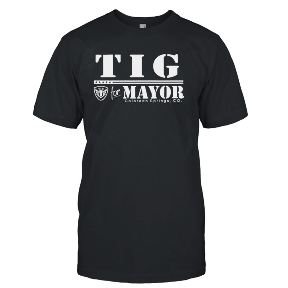 tIG for Mayor Colorado springs Co shirt